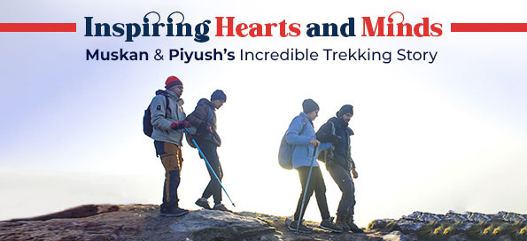 Inspiring Hearts and Minds – Muskan & Piyush’s Incredible Trekking Story